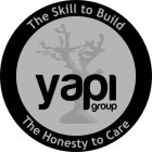 YAPI GROUP THE SKILL TO BUILD THE HONESTY TO CARE