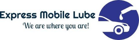 EXPRESS MOBILE LUBE WE ARE WHERE YOU ARE!