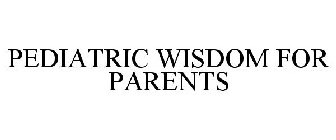 PEDIATRIC WISDOM FOR PARENTS