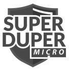 SUPER DUPER MICRO
