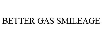 BETTER GAS SMILEAGE