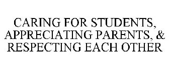 CARING FOR STUDENTS, APPRECIATING PARENTS, & RESPECTING EACH OTHER