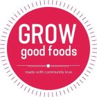 GROW GOOD FOODS MADE WITH COMMUNITY LOVE
