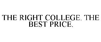 THE RIGHT COLLEGE. THE BEST PRICE.
