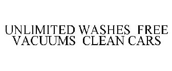 UNLIMITED WASHES FREE VACUUMS CLEAN CARS