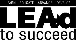 LEARN EDUCATE ADVANCE DEVELOP LEAD TO SUCCEED
