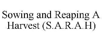 SOWING AND REAPING A HARVEST (S.A.R.A.H)