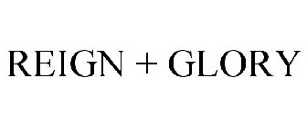 REIGN + GLORY