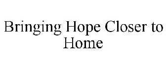 BRINGING HOPE CLOSER TO HOME