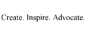CREATE. INSPIRE. ADVOCATE.