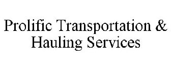 PROLIFIC TRANSPORTATION & HAULING SERVICES