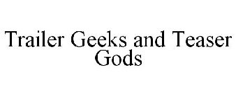 TRAILER GEEKS AND TEASER GODS