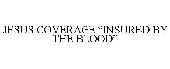 JESUS COVERAGE INSURED BY THE BLOOD