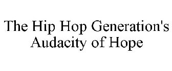 THE HIP HOP GENERATION'S AUDACITY OF HOPE