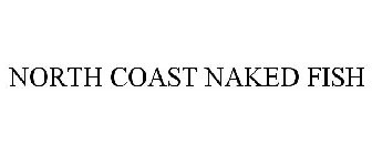 NORTH COAST NAKED FISH