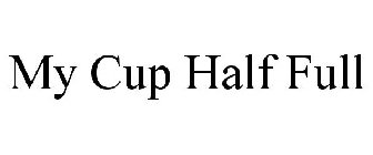MY CUP HALF FULL