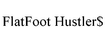 FLATFOOT HUSTLER$