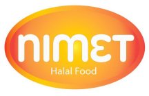 THE WORDING ''NIMET'' IN WHITE WITH SILICONE CHARACTER AND 46 SIZE, THE ''HALAL FOOD'' CLAIM BELOW THE WORD NIMET , BETWEEN LETTERS N AND T IN WHITE WITH MYRIAD PRO CHARACTERS AND 12 SIZE.