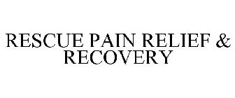 RESCUE PAIN RELIEF & RECOVERY