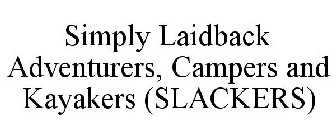 SIMPLY LAIDBACK ADVENTURERS, CAMPERS AND KAYAKERS (SLACKERS)