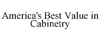 AMERICA'S BEST VALUE IN CABINETRY