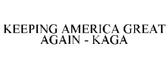 KEEPING AMERICA GREAT AGAIN - KAGA