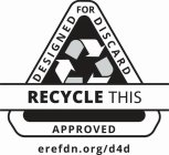 RECYCLE THIS DESIGNED FOR DISCARD APPROVED EREFDN.ORG/D4D