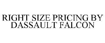 RIGHT SIZE PRICING BY DASSAULT FALCON