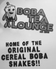 BOBA TEA LOUNGE EST 2014 HOME OF THE ORIGINAL CEREAL BOBA SHAKES!!