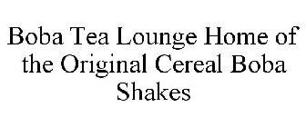 BOBA TEA LOUNGE HOME OF THE ORIGINAL CEREAL BOBA SHAKES