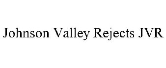 JOHNSON VALLEY REJECTS JVR