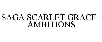 SAGA SCARLET GRACE : AMBITIONS