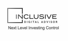 INCLUSIVE DIGITAL ADVISOR NEXT LEVEL INVESTING CONTROL