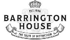 EST. 1996 BARRINGTON HOUSE THE TASTE OFDISTINCTION