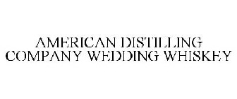 AMERICAN DISTILLING COMPANY WEDDING WHISKEY