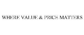 WHERE VALUE & PRICE MATTER