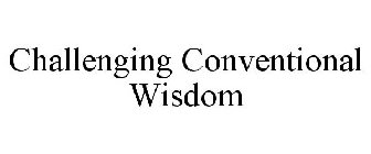 CHALLENGING CONVENTIONAL WISDOM