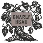 GNARLY HEAD