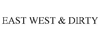 EAST WEST & DIRTY