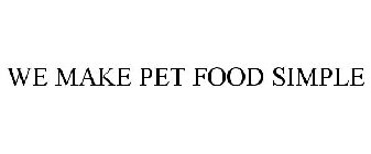 WE MAKE PET FOOD SIMPLE