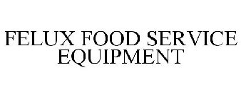 FELUX FOOD SERVICE EQUIPMENT