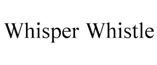 WHISPER WHISTLE