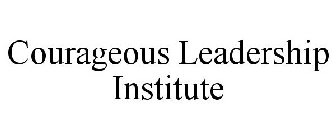 COURAGEOUS LEADERSHIP INSTITUTE