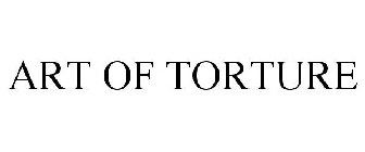 ART OF TORTURE