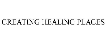 CREATING HEALING PLACES