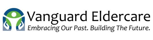 VANGUARD ELDERCARE EMBRACING OUR PAST. BUILDING THE FUTURE