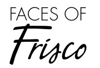 FACES OF FRISCO