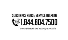 SUBSTANCE ABUSE SERVICE HELPLINE 24/7 1.844.804.7500 TREATMENT WORKS AND RECOVERY IS POSSIBLE!