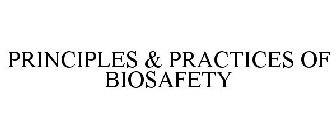 PRINCIPLES & PRACTICES OF BIOSAFETY