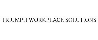 TRIUMPH WORKPLACE SOLUTIONS